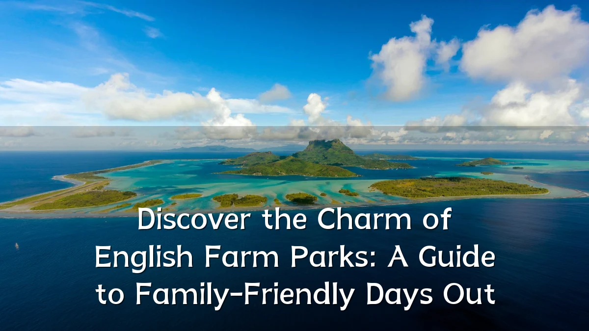 Discover the Charm of English Farm Parks: A Guide to Family-Friendly Days Out
