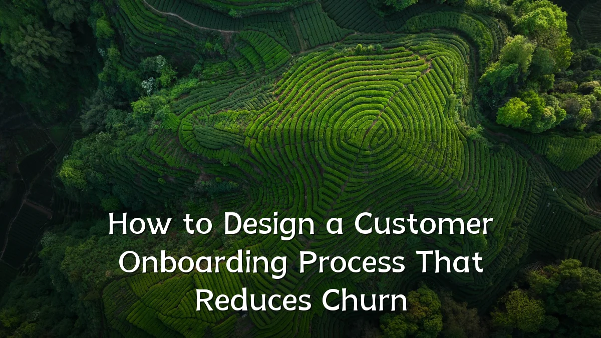 How to Design a Customer Onboarding Process That Reduces Churn