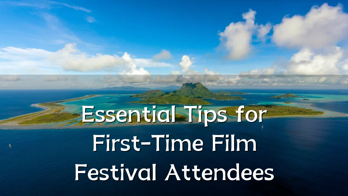 Essential Tips for First-Time Film Festival Attendees