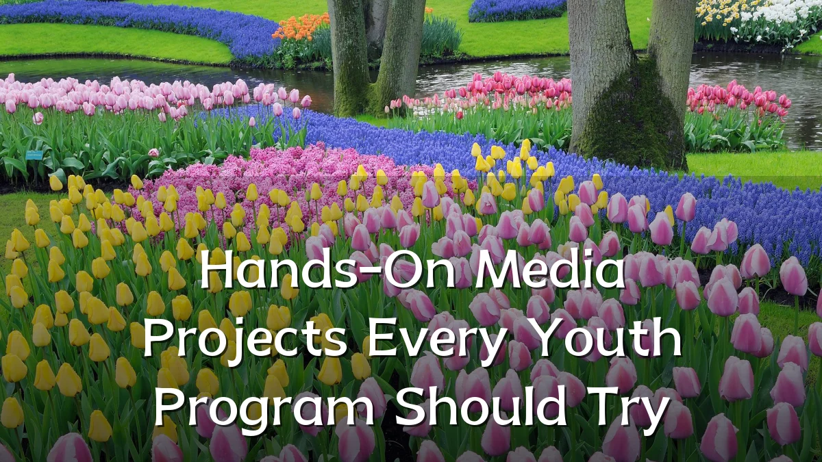 Hands-On Media Projects Every Youth Program Should Try