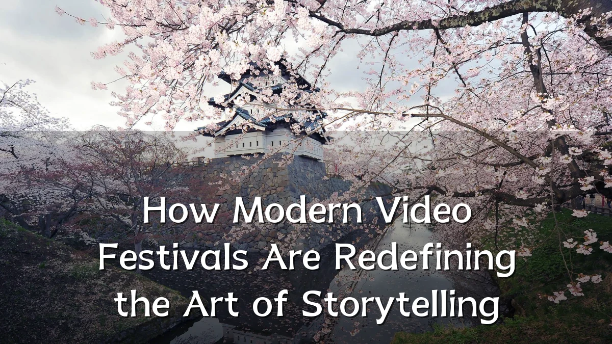 How Modern Video Festivals Are Redefining the Art of Storytelling