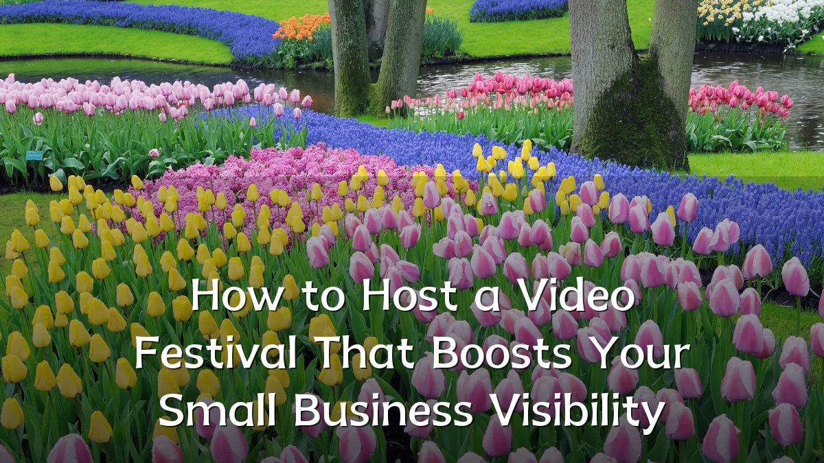 How to Host a Video Festival That Boosts Your Small Business Visibility