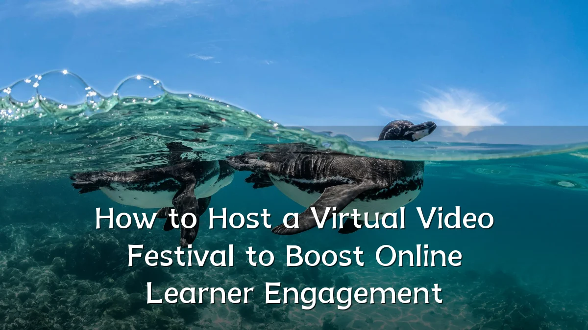 How to Host a Virtual Video Festival to Boost Online Learner Engagement