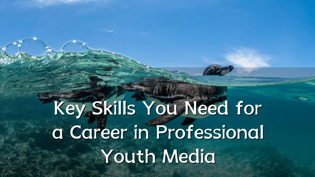 Key Skills You Need for a Career in Professional Youth Media