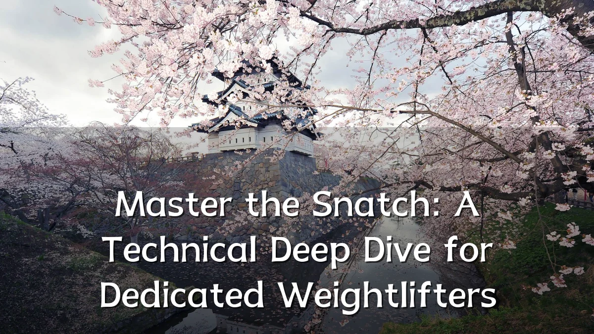 Master the Snatch: A Technical Deep Dive for Dedicated Weightlifters