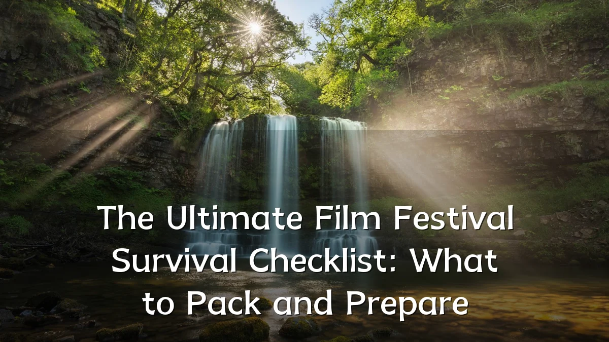 The Ultimate Film Festival Survival Checklist: What to Pack and Prepare