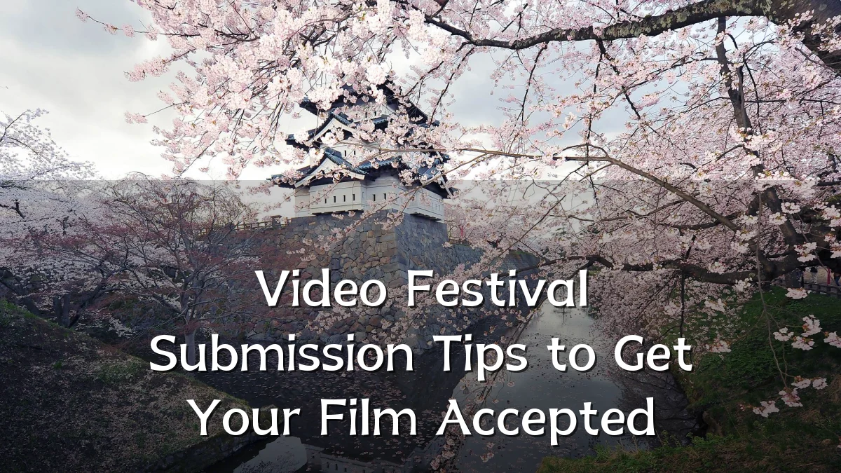 Video Festival Submission Tips to Get Your Film Accepted