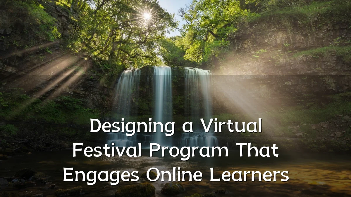 Designing a Virtual Festival Program That Engages Online Learners