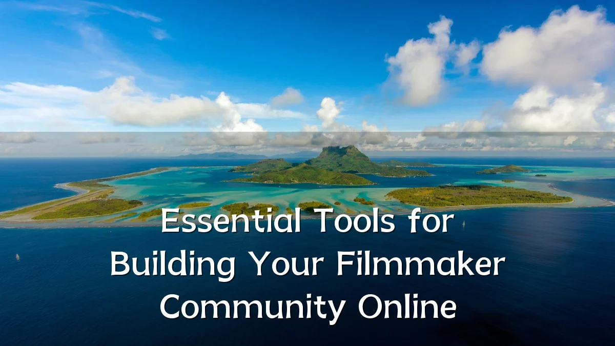 Essential Tools for Building Your Filmmaker Community Online