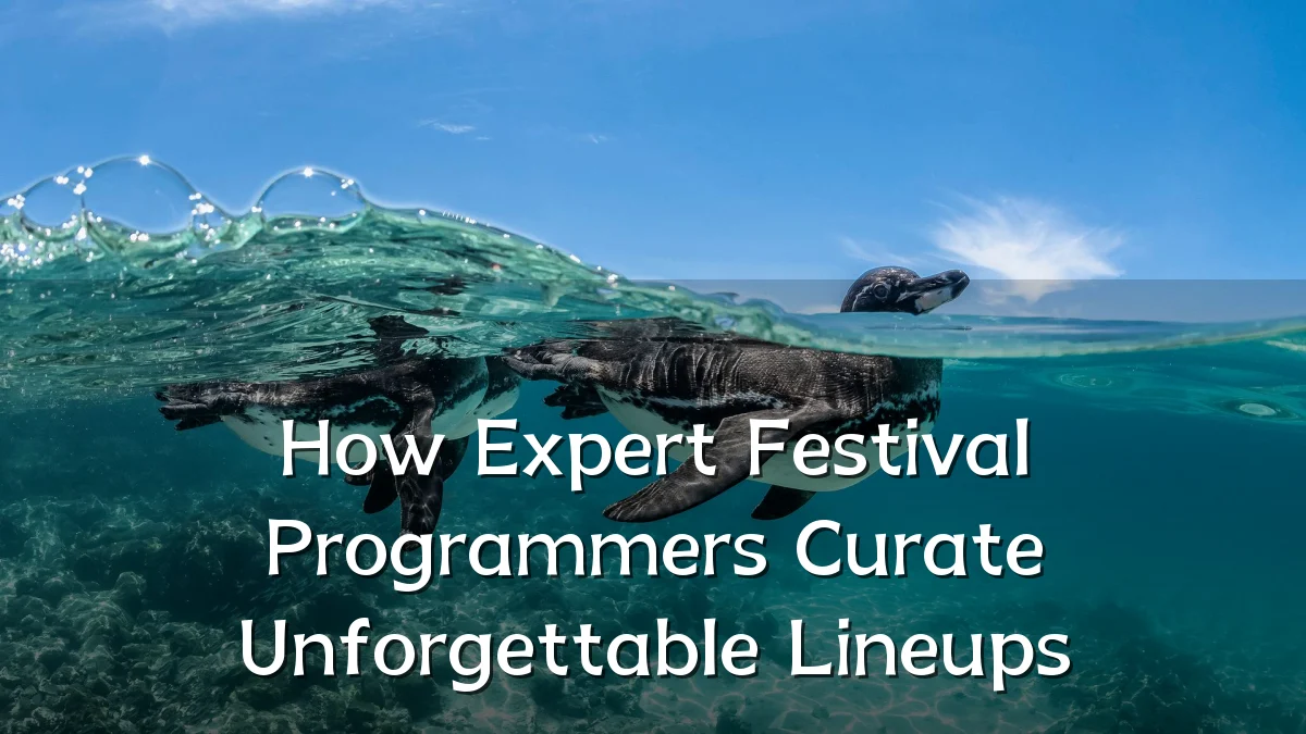 How Expert Festival Programmers Curate Unforgettable Lineups