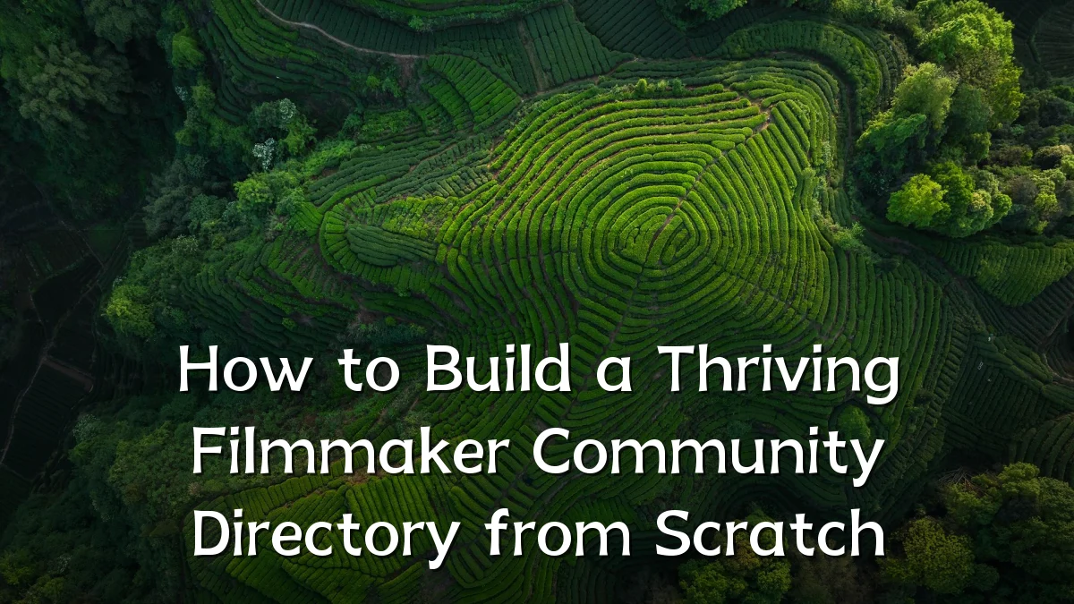 How to Build a Thriving Filmmaker Community Directory from Scratch