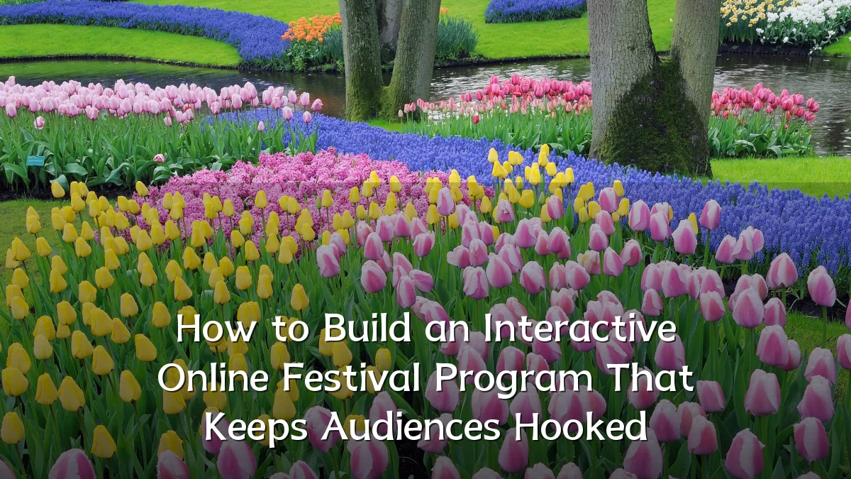 How to Build an Interactive Online Festival Program That Keeps Audiences Hooked