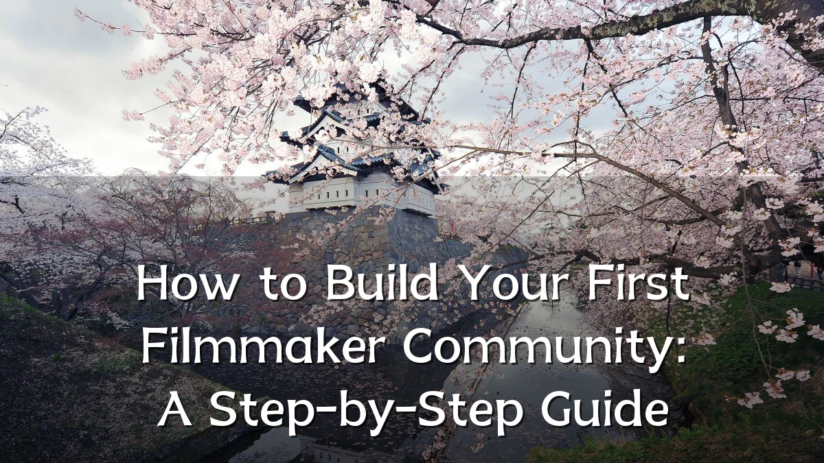 How to Build Your First Filmmaker Community: A Step-by-Step Guide