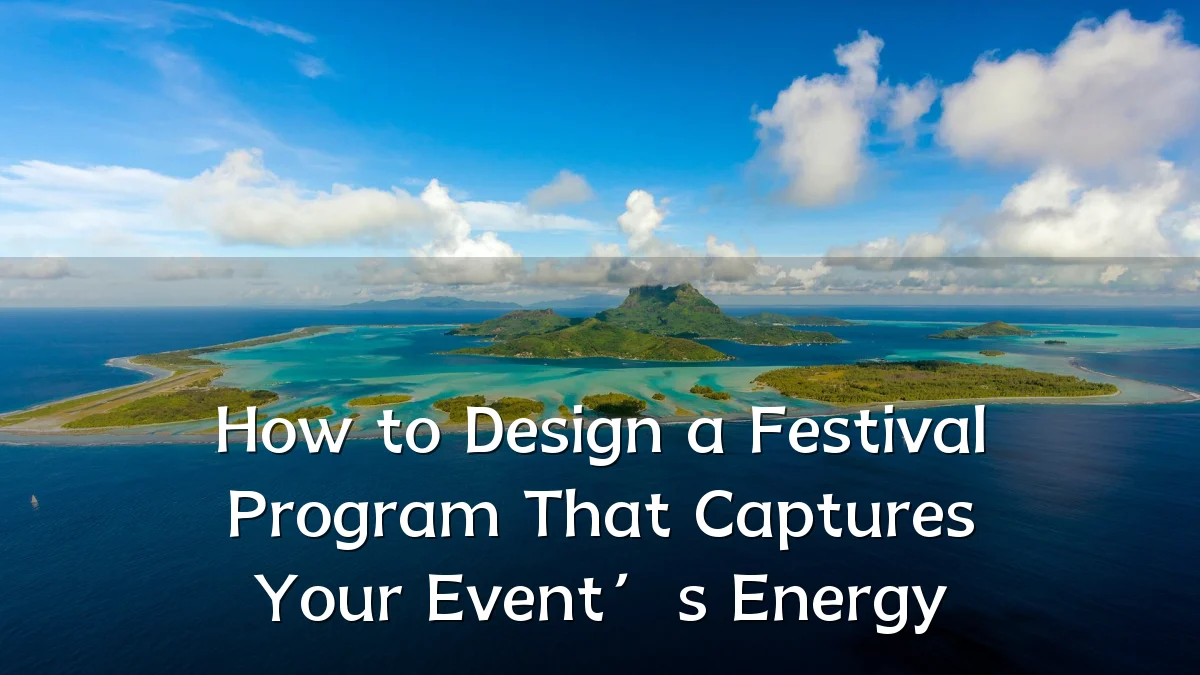 How to Design a Festival Program That Captures Your Event’s Energy