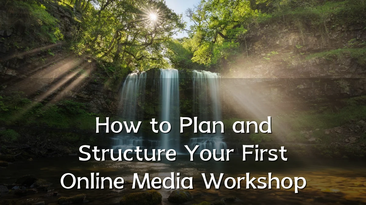 How to Plan and Structure Your First Online Media Workshop