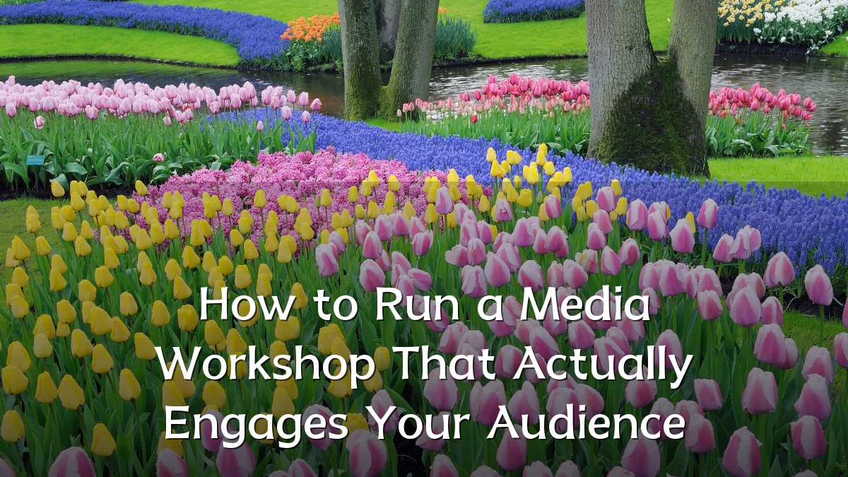 How to Run a Media Workshop That Actually Engages Your Audience