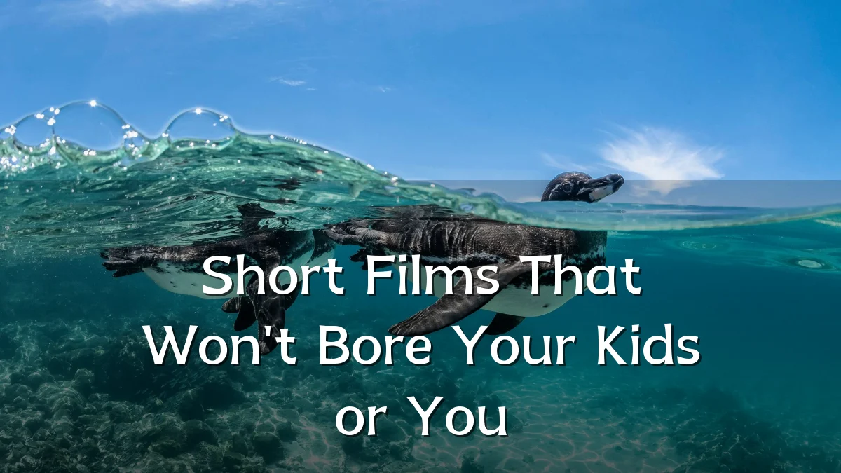 Short Films That Won't Bore Your Kids or You
