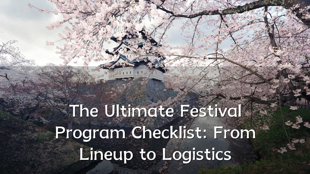 The Ultimate Festival Program Checklist: From Lineup to Logistics