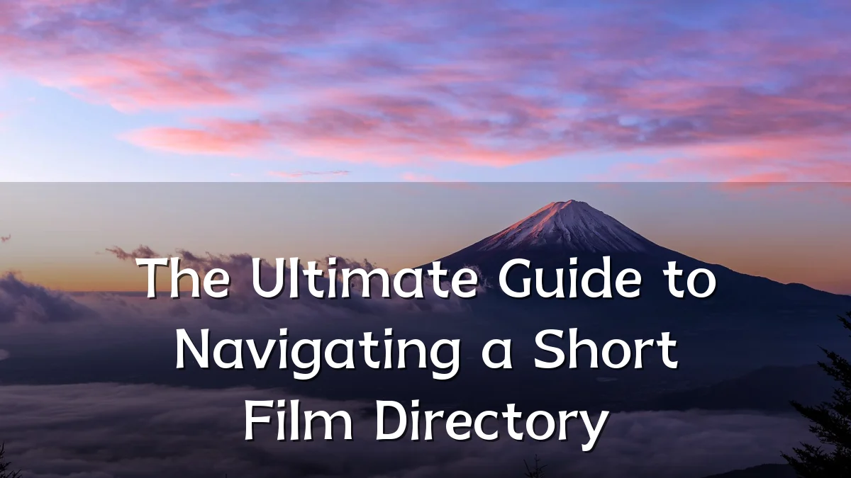 The Ultimate Guide to Navigating a Short Film Directory