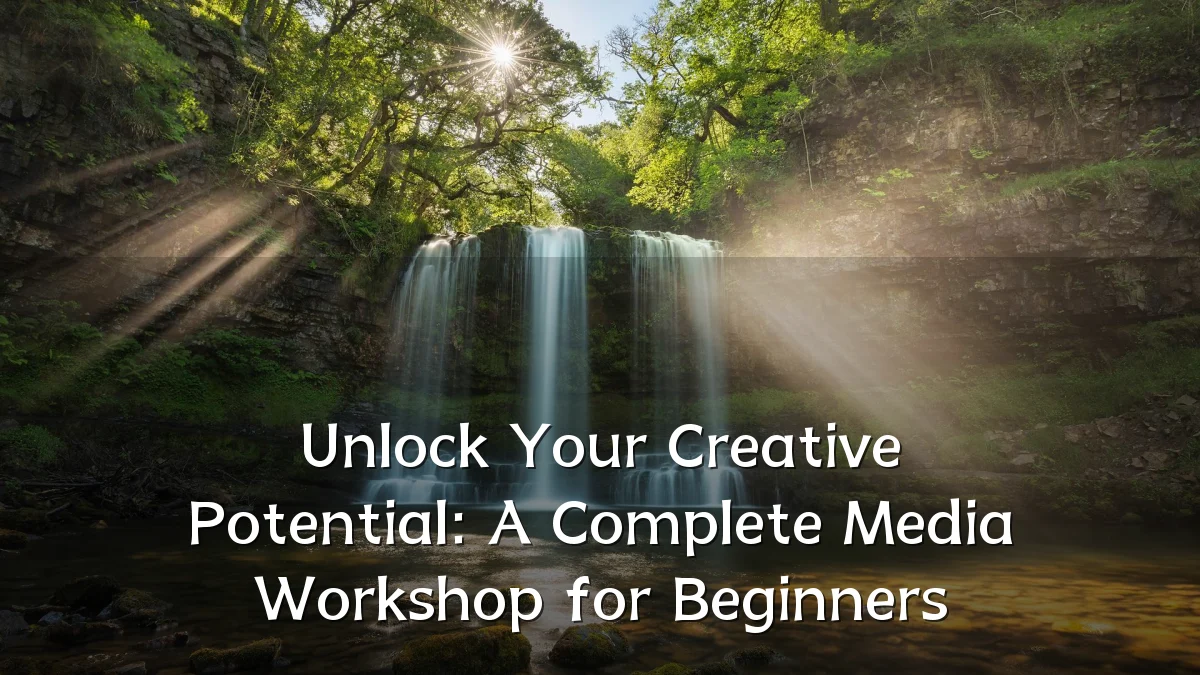 Unlock Your Creative Potential: A Complete Media Workshop for Beginners